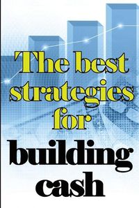 Cover image for The Best Strategies for Building Cash