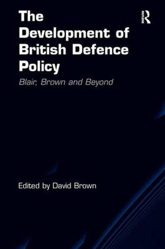 Cover image for The Development of British Defence Policy: Blair, Brown and Beyond