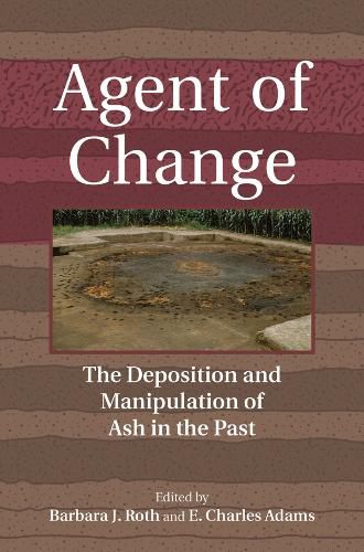 Cover image for Agent of Change: The Deposition and Manipulation of Ash in the Past