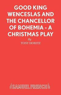 Cover image for Good King Wenceslas and the Chancellor of Bohemia