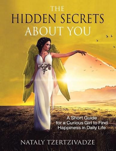 Cover image for The Hidden Secrets About You: A Short Guide for a Curious Girl to Find Happiness in Daily Life