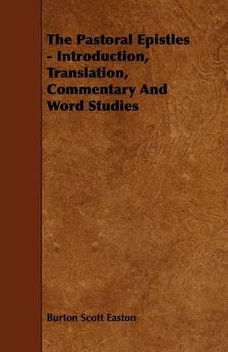 Cover image for The Pastoral Epistles - Introduction, Translation, Commentary And Word Studies