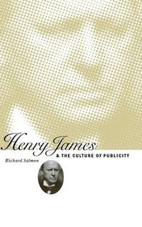 Cover image for Henry James and the Culture of Publicity