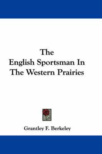 Cover image for The English Sportsman in the Western Prairies