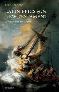 Cover image for Latin Epics of the New Testament: Juvencus, Sedulius, Arator