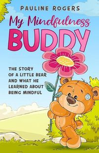 Cover image for My Mindfulness Buddy: The story of a little bear who learns to be mindful