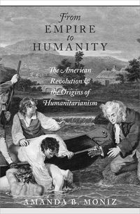 Cover image for From Empire to Humanity: The American Revolution and the Origins of Humanitarianism