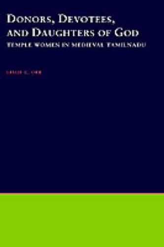 Cover image for Donors, Devotees, and the Daughters of God: Temple Women in Medieval Tamilnadu