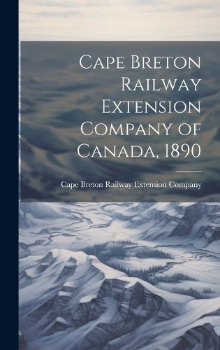 Cover image for Cape Breton Railway Extension Company of Canada, 1890
