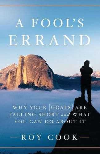 Cover image for A Fool's Errand: Why Your Goals Are Falling Short and What You Can Do about It