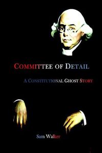 Cover image for Committee of Detail A Constitutional Ghost Story