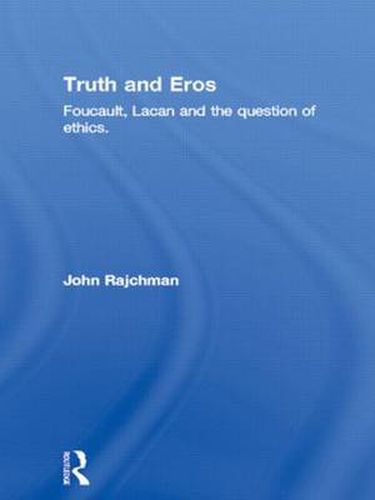 Cover image for Truth And Eros: Foucault, Lacan, and The Question of Ethics