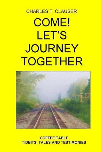 Come! Let's Journey Together: Coffee Table Tidbits, Tales and Testimonies