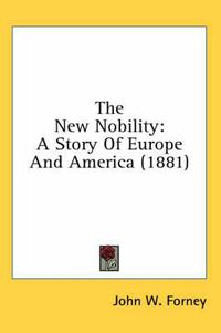 Cover image for The New Nobility: A Story of Europe and America (1881)