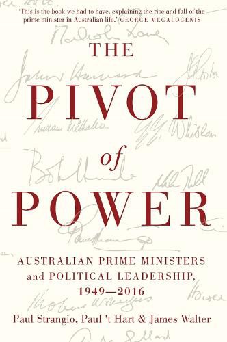 The Pivot of Power: Australian Prime Ministers and Political Leadership, 1949-2016