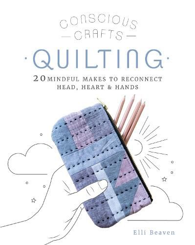 Cover image for Conscious Crafts: Quilting: 20 mindful makes to reconnect head, heart & hands