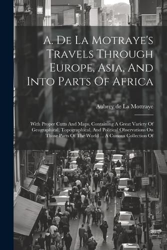 Cover image for A. De La Motraye's Travels Through Europe, Asia, And Into Parts Of Africa