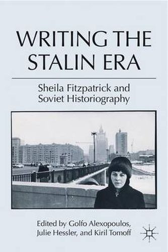 Writing the Stalin Era: Sheila Fitzpatrick and Soviet Historiography