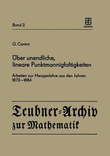 UEber Unendliche, Lineare Punktmannigfaltigkeiten: Arbeiten Zur Mengenlehre Aus Den Jahren 1872-1884