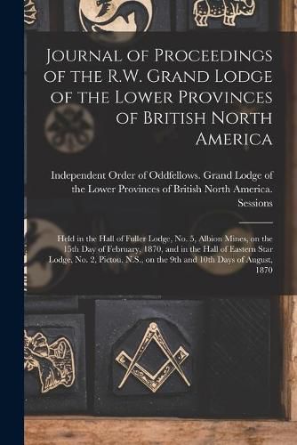 Cover image for Journal of Proceedings of the R.W. Grand Lodge of the Lower Provinces of British North America [microform]