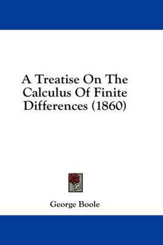 Cover image for A Treatise On The Calculus Of Finite Differences (1860)