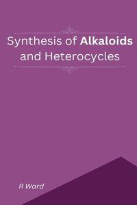 Cover image for Synthesis of Alkaloids And Heterocycles