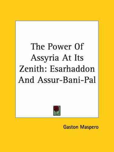 The Power of Assyria at Its Zenith: Esarhaddon and Assur-Bani-Pal