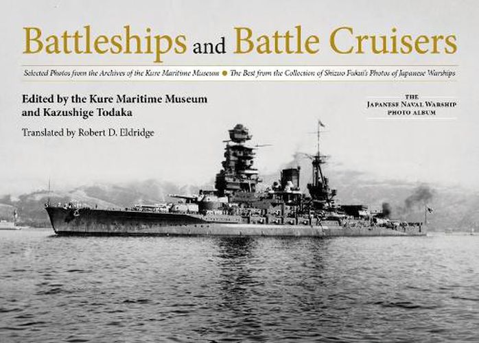 Cover image for Battleships and Battle Cruisers: Selected Photos from the Archives of the Kure Maritime Museum The Best from the Collection of Shizuo Fukui's Photos of Japanese Warships