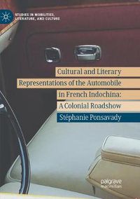 Cover image for Cultural and Literary Representations of the Automobile in French Indochina: A Colonial Roadshow