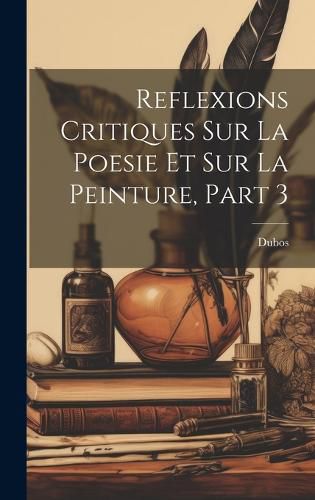Cover image for Reflexions Critiques Sur La Poesie Et Sur La Peinture, Part 3
