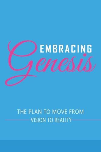 Cover image for Embracing Genesis The Plan to Move From Vision To Reality