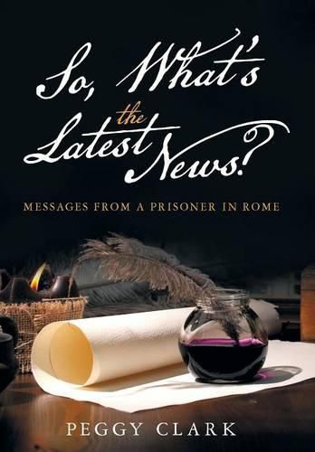 Cover image for So, What's the Latest News?: Messages from a Prisoner in Rome