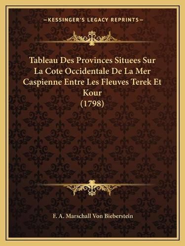 Cover image for Tableau Des Provinces Situees Sur La Cote Occidentale de La Mer Caspienne Entre Les Fleuves Terek Et Kour (1798)