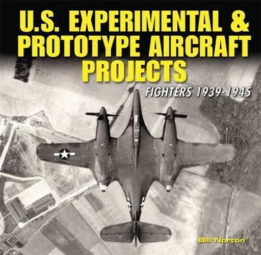 US Experimental & Prototype Aircraft Projects: Fighters 1939-1945