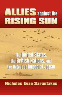 Cover image for Allies Against the Rising Sun: The United States, the British Nations, and the Defeat of Imperial Japan