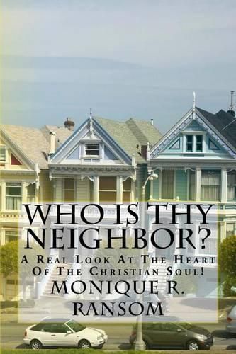 Cover image for Who Is Thy Neighbor?: A Real Look At The Heart of The Christian Soul!