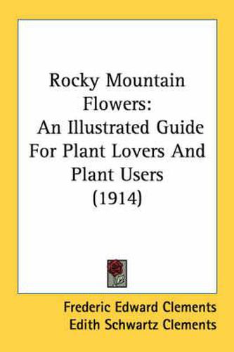 Rocky Mountain Flowers: An Illustrated Guide for Plant Lovers and Plant Users (1914)