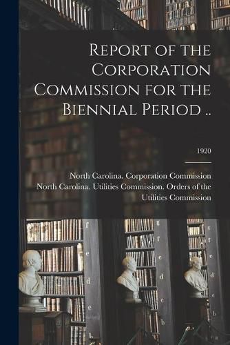 Cover image for Report of the Corporation Commission for the Biennial Period ..; 1920