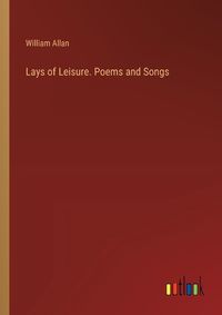 Cover image for Lays of Leisure. Poems and Songs