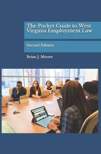 Cover image for The Pocket Guide to West Virginia Employment Law: Second Edition