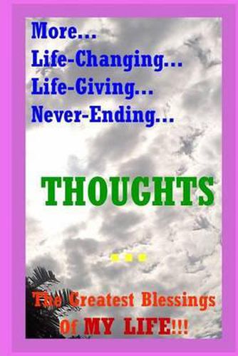 Cover image for More... Life-Changing... Life-Giving... Never-Ending... THOUGHTS...: The Greatest Blessings Of My Life!!!