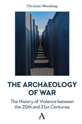 Cover image for The Archaeology of War: The History of Violence between the 20th and 21st Centuries