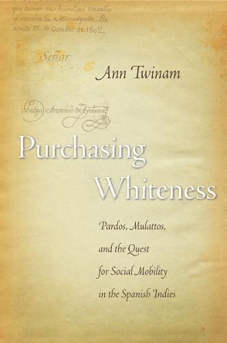 Cover image for Purchasing Whiteness: Pardos, Mulattos, and the Quest for Social Mobility in the Spanish Indies