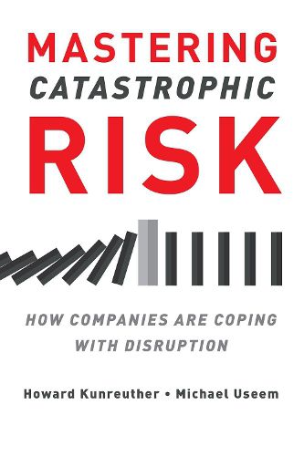 Cover image for Mastering Catastrophic Risk: How Companies Are Coping with Disruption