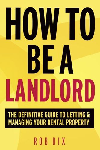 Cover image for How to be a Landlord: The Definitive Guide to Letting and Managing Your Rental Property