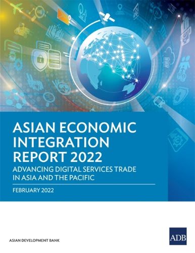 Cover image for Asian Economic Integration Report 2022: Advancing Digital Services Trade in Asia and the Pacific
