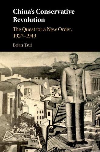 Cover image for China's Conservative Revolution: The Quest for a New Order, 1927-1949