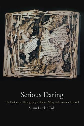 Cover image for Serious Daring: The Fiction and Photography of Eudora Welty and Rosamond Purcell