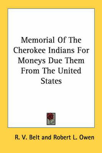 Cover image for Memorial of the Cherokee Indians for Moneys Due Them from the United States