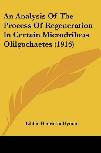 Cover image for An Analysis of the Process of Regeneration in Certain Microdrilous Olilgochaetes (1916)